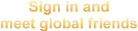 Sign in and meet global friends